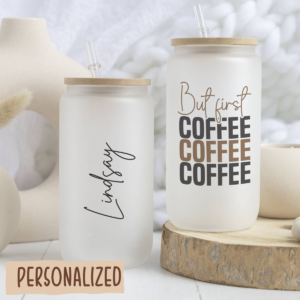 Frosted Glass Can - But First coffee