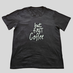 But First Coffee - Black T-Shirt