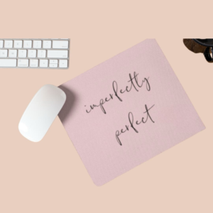 Mousepad - Imperfectly perfect