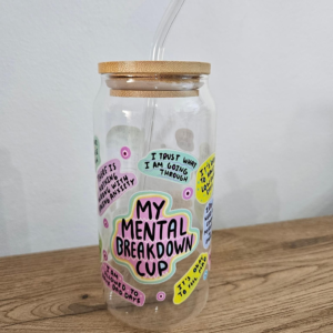 Glass Can - My mental breakdown cup